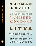 Litva The Rise And Fall Of The Grand Duchy Of Lithuania A Selection From Vanished Kingdoms Penguin Tracks English Edition