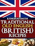 Traditional Old English British Recipes English Edition