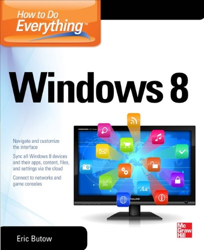 How to Do Everything: Windows 8 (By: Eric Butow,Mary Branscombe,Simon Bisson) cover