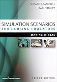 Simulation Scenarios For Nursing Educators Second Edition Making It Real Campbell Simulation Scenarios For Nursing Educators English Edition