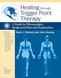 Healing Through Trigger Point Therapy A Guide To Fibromyalgia Myofascial Pain And Dysfunction English Edition