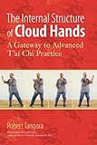 The Internal Structure Of Cloud Hands A Gateway To Advanced Tai Chi Practice English Edition