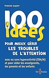 100 Ides Pour Mieux Grer Les Troubles De Lattention Avec Ou Sans Hyperactivit Tdah