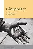 Cinepoetry Imaginary Cinemas In French Poetry Verbal Arts Studies In Poetics English Edition
