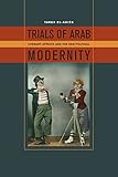 Trials Of Arab Modernity Literary Affects And The New Political English Edition