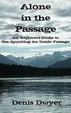 Alone In The Passage An Explorers Guide To Sea Kayaking The Inside Passage English Edition
