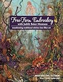 Freeform Embroidery With Judith Baker Montano Transforming Traditional Stitches Into Fiber Art English Edition
