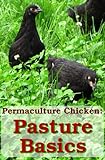 Pasture Basics How To Keep The Grass Green And Your Chickens Happy Permaculture Chicken Book 2 English Edition