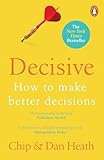 Decisive How To Make Better Choices In Life And Work English Edition