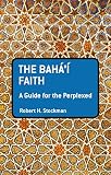 The Bahai Faith A Guide For The Perplexed Guides For The Perplexed English Edition