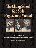 The Cheng School Gao Style Baguazhang Manual Gao Yishengs Bagua Twistingbody Connected Palm English Edition