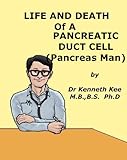 Life And Death Of A Pancreatic Duct Cell Pancreas Man A Simple Guide To Medical Conditions English Edition