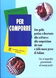 Per Comporre Guida Pratica E Divertente Alla Scrittura E Alla Composizione Dei Temi Italian Edition