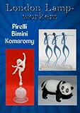 London Lampworkers Your Guide To Pirelli Bimini And Komaromy Glass London Lampworkers Trilogy Book 1 English Edition