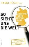 So sieht uns die welt : Ansichten über Deutschland