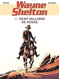 Wayne Shelton Tome 11 Cent Millions De Pesos