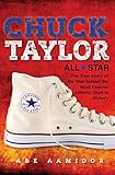 Chuck Taylor All Star The True Story Of The Man Behind The Most Famous Athletic Shoe In History English Edition