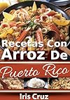 Recetas con Arroz de Puerto Rico (Recetas de Puerto Rico # 6) (Spanish Edition)