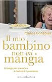 Il Mio Bambino Non Mi Mangia Consigli Per Prevenire E Risolvere Il Problema Educazione Pre E Perinatale Vol 12 Italian Edition