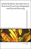 A Brief Basic Introduction To Practical Xray Crystallography And Crystal Growing English Edition