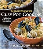 Mediterranean Clay Pot Cooking Traditional And Modern Recipes To Savor And Share