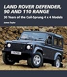 Land Rover Defender 90 And 110 Range 30 Years Of The Coilsprung 4x4 Models Crowood Autoclassics English Edition