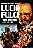 Lucio Fulci Poetry And Cruelty In The Movies English Edition