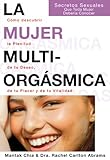 La Mujer Multiorgsmica Cmo Descubrir La Plenitud De Tu Deseo De Tu Placer Y De Tu Vitalidad