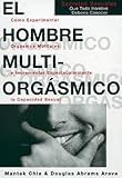 El Hombre Multiorgsmico Cmo Experimentar Orgasmos Mltiples E Incrementar Espectacularmente La Capacidad Sexual