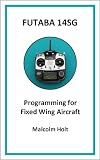 Futaba 14sg Programming For Fixed Wing Aircraft English Edition