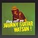 Song I Got Eyes by Johnny "Guitar" Watson on They Call Me Johnny Guitar Watson! at Amazon