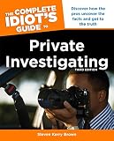 The Complete Idiots Guide To Private Investigating Third Edition Discover How The Pros Uncover The Facts And Get To The Truth