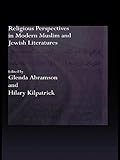 Religious Perspectives In Modern Muslim And Jewish Literatures Routledge Studies In Middle Eastern Literatures English Edition