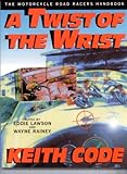 A Twist Of The Wrist The Motorcycle Road Racers Handbook English Edition