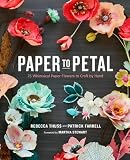 Paper To Petal 75 Whimsical Paper Flowers To Craft By Hand English Edition