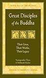 Great Disciples Of The Buddha Their Lives Their Works Their Legacy The Teachings Of The Buddha English Edition