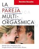 La Pareja Multiorgsmica Cmo Incrementar Espectacularmente El Placer La Intimidad Y La Capacidad Sexual Mantak Chia