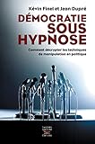 Dmocratie Sous Hypnose Comment Dcrypter Les Techniques De Manipulation En Politique Courasc