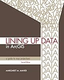 Lining Up Data In Arcgis A Guide To Map Projections English Edition