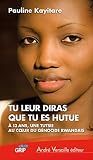 Tu Leur Diras Que Tu Es Hutue 13 Ans Une Tutsie Au Coeur Du Gnocide Rwandais Andr Versaille Edition