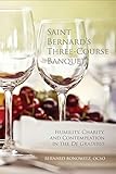 Saint Bernards Three Course Banquet Humility Charity And Contemplation In The De Gradibus Monastic Wisdom Series Book 39 English Edition
