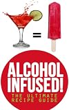 Alcohol Infused The Ultimate Recipe Guide English Edition