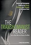 The Transhumanist Reader Classical And Contemporary Essays On The Science Technology And Philosophy Of The Human Future English Edition