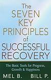 The 7 Key Principles of Successful Recovery : The Basic Tools for Progress, Growth, and Happiness