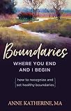 Boundaries Where You End And I Begin How To Recognize And Set Healthy Boundaries English Edition