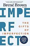 The Gifts Of Imperfection Let Go Of Who You Think Youre Supposed To Be And Embrace Who You Are