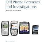 Cell Phone Forensics And Investigations Gps And Other Electronic Devices Electronic Edition
