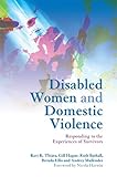 Disabled Women And Domestic Violence Responding To The Experiences Of Survivors English Edition