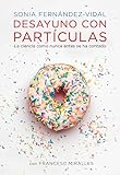 Desayuno Con Partculas La Ciencia Como Nunca Antes Se Ha Contado Spanish Edition