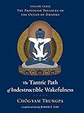 The Tantric Path Of Indestructible Wakefulness The Profound Treasury Of The Ocean Of Dharma Volume Three English Edition